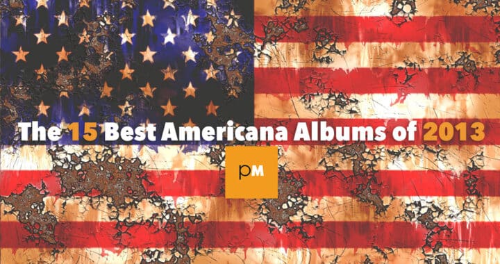 The 15 Best Americana Albums of 2013